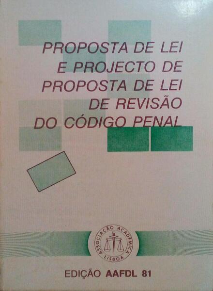 PROPOSTA DE LEI E PROJECTO DE PROPOSTA DE LEI DE REVISÃƒO DO CÃ“DIGO PENAL.