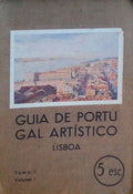 GUIA DE PORTUGAL ARTÃSTICO. LISBOA I: O TEJO, LISBOA ANTIGA, LISBOA CONTEMPORÃ‚NEA, MIRADOUROS.
