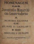 HOMENAGEM DAS JUVENTUDES MONARCHICAS CONSERVADORAS Ã MEMORIA SAUDOSA DE EL-REI D. CARLOS E DO PRINCIPE REAL D. LUIZ FILLIPPE. [ENCADERNADO]