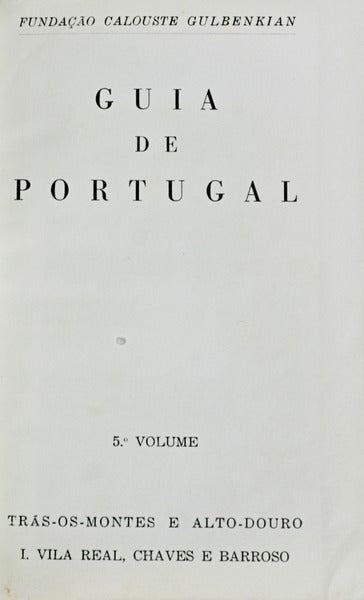 GUIA DE PORTUGAL. VILA REAL, CHAVES E BARROSO. [VOLUME V, TOMO I, 1.Âª EDIÃ‡ÃƒO]