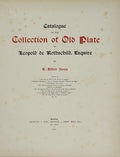 CATALOGUE OF THE COLLECTION OF OLD PLATE OF LEOPOLD DE ROTHSCHILD, ESQUIRE.