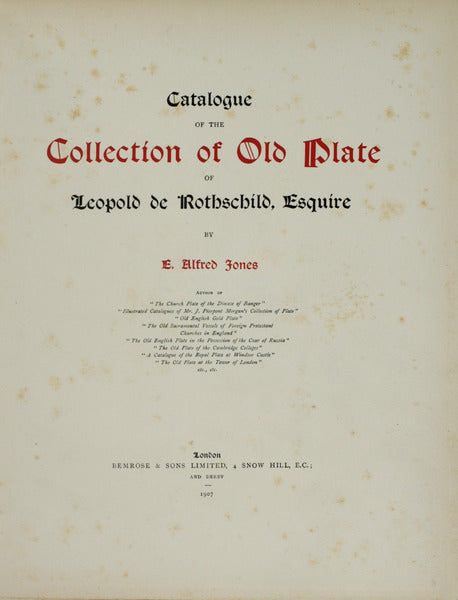 CATALOGUE OF THE COLLECTION OF OLD PLATE OF LEOPOLD DE ROTHSCHILD, ESQUIRE.