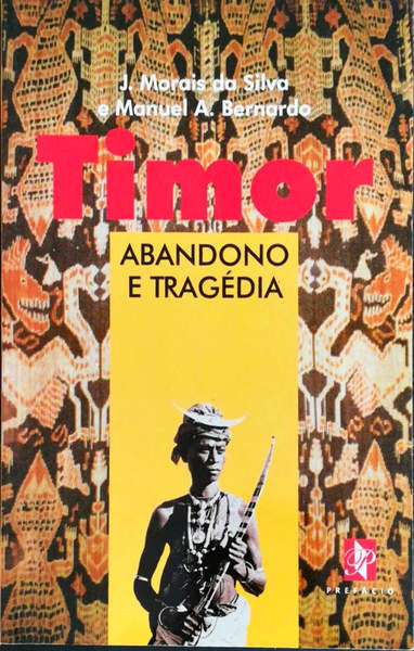 TIMOR, ABANDONO E TRAGÃ‰DIA. [1.Âª EDIÃ‡ÃƒO]