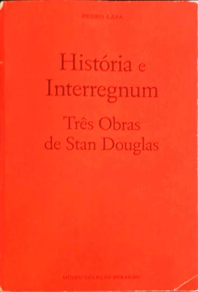 HISTÃ“RIA E INTERREGNUM. TRÃŠS OBRAS DE STAN DOUGLAS.