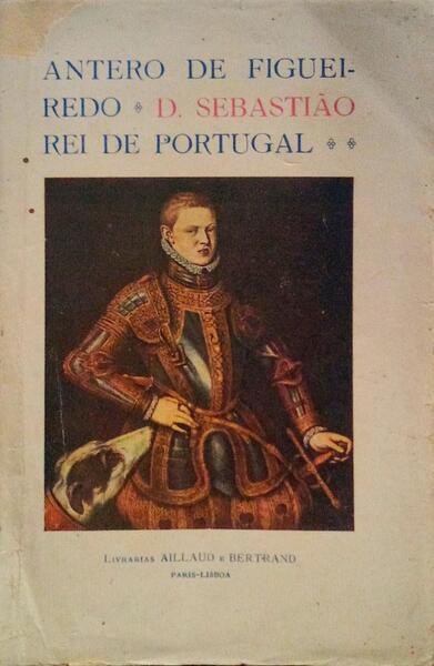 D. SEBASTIÃƒO REI DE PORTUGAL (1554-1578). [5.Âª EDIÃ‡ÃƒO]