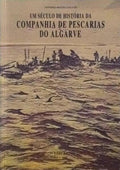 UM SÃ‰CULO DE HISTÃ“RIA DA COMPANHIA DE PESCARIAS DO ALGARVE.