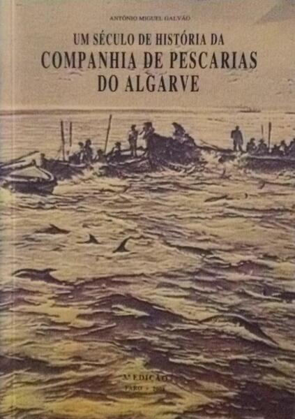 UM SÃ‰CULO DE HISTÃ“RIA DA COMPANHIA DE PESCARIAS DO ALGARVE.