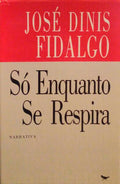 SÃ“ ENQUANTO SE RESPIRA.