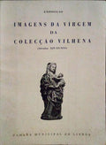 EXPOSIÃ‡ÃƒO: IMAGENS DA VIRGEM DA COLECÃ‡ÃƒO VILHENA (SÃ‰CULOS XIV-XV-XVI).