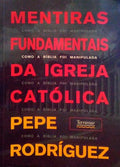 MENTIRAS FUNDAMENTAIS DA IGREJA CATÃ“LICA.