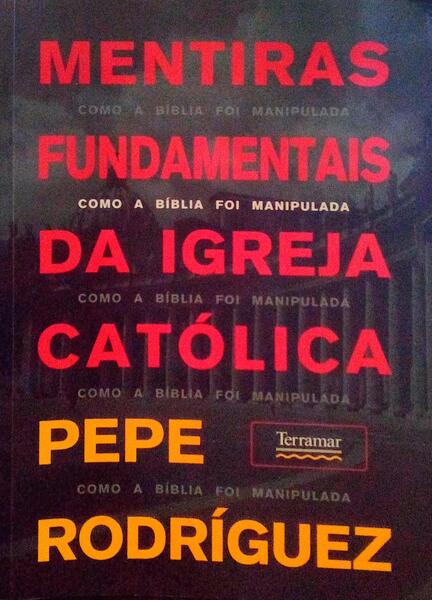 MENTIRAS FUNDAMENTAIS DA IGREJA CATÃ“LICA.