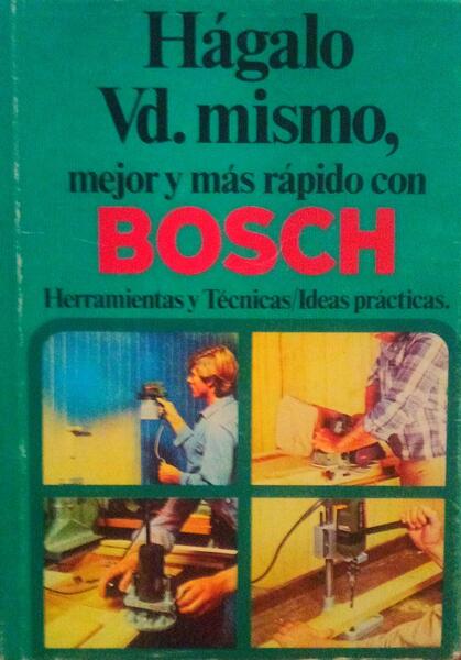 HÃGALO VD.MISMO, MEJOR Y MÃS RÃPIDO COM BOSCH.