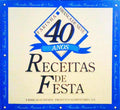 RECEITAS DE FESTA, FARINHA BRANCA DE NEVE, 40 ANOS EM FESTA.
