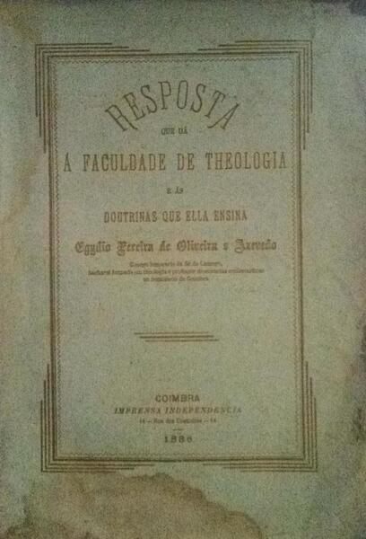 RESPOSTA QUE DÃ Ã FACULDADE DE THEOLOGIA E ÃS DOUTRINAS QUE ELLA ENSINA.