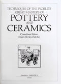 TECHNIQUES OF THE WORLD'S GREAT MASTERS OF POTTERY AND CERAMICS.