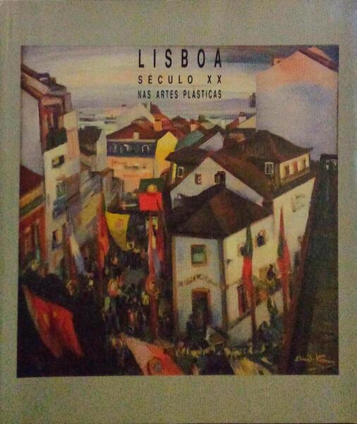 LISBOA SÃ‰CULO XX NAS ARTES PLÃSTICAS.