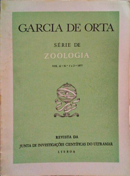 GARCIA DE ORTA, REVISTA DA JUNTA DE INVESTIGAÃ‡Ã•ES DO ULTRAMAR, SÃ‰RIE DE ZOOLOGIA, VOL. 06, N.Âº 01 - 1977.