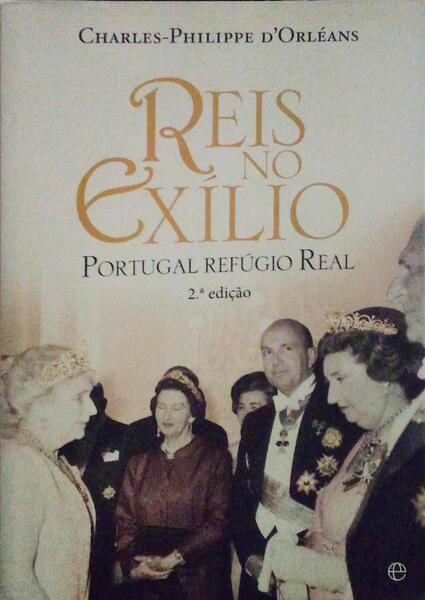 REIS NO EXÃLIO, PORTUGAL REFÃšGIO REAL. [2.Âª EDIÃ‡ÃƒO]