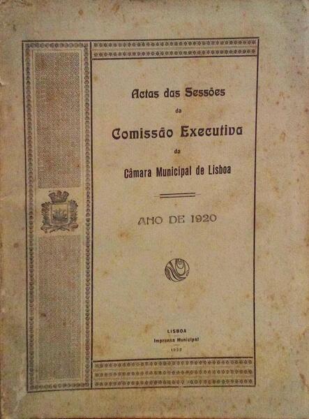 ACTAS DAS SESSÃ•ES DA COMISSÃƒO EXECUTIVA DA CÃ‚MARA MUNICIPAL DE LISBOA ANO DE 1920.