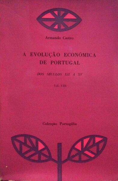 A EVOLUÃ‡ÃƒO ECONÃ“MICA DE PORTUGAL DOS SÃ‰CULOS XII A XV. [VOLUME VIII]
