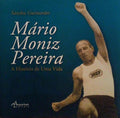 MÃRIO MONIZ PEREIRA A HISTÃ“RIA DE UMA VIDA.