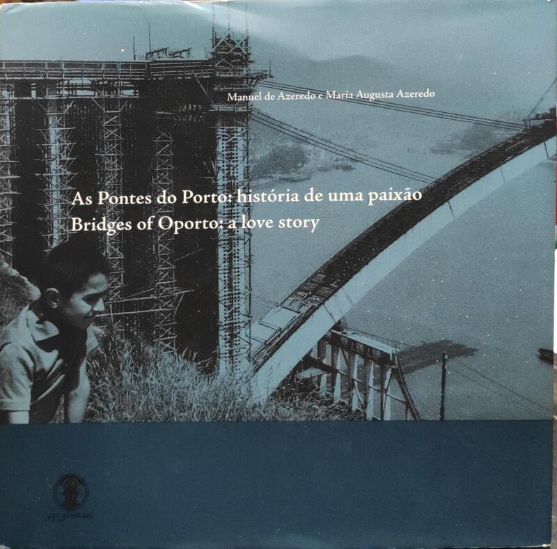 AS PONTES DO PORTO: HISTÃ“RIA DE UMA PAIXÃƒO. BRIDGES OF OPORTO: A LOVE STORY.