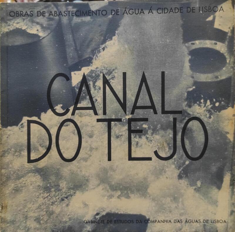 CANAL DO TEJO, OBRAS DE ABASTECIMENTO DE ÃGUA Ã CIDADE DE LISBOA.