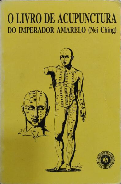 O LIVRO DE ACUPUNCTURA DO IMPERADOR AMARELO (NEI CHING).