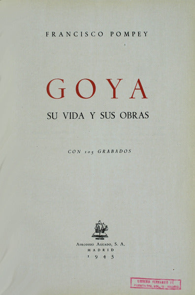 GOYA, SU VIDA Y SUS OBRAS.