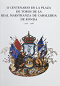II CENTENARIO DE LA PLAZA DE TOROS DE LA REAL MAESTRANZA DE CABALLERIA DE RONDA.
