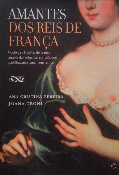 AMANTES DOS REIS DE FRANÃ‡A. [1.Âª EDIÃ‡ÃƒO]