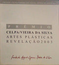 PRÃ‰MIO CELPA/VIEIRA DA SILVA. ARTES PLÃSTICAS REVELAÃ‡ÃƒO 2003.