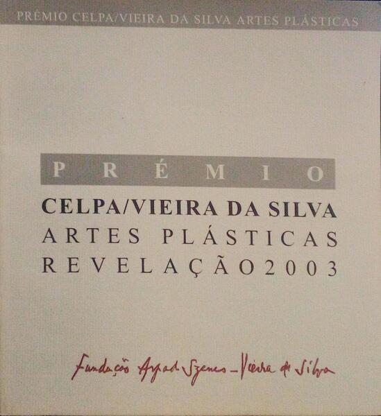 PRÃ‰MIO CELPA/VIEIRA DA SILVA. ARTES PLÃSTICAS REVELAÃ‡ÃƒO 2003.