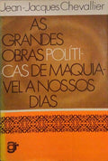 AS GRANDES OBRAS POLÃTICAS DE MAQUIAVEL A NOSSOS DIAS.