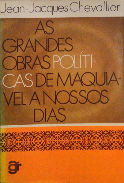 AS GRANDES OBRAS POLÃTICAS DE MAQUIAVEL A NOSSOS DIAS.