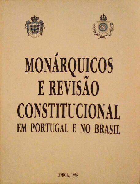 MONÃRQUICOS E REVISÃƒO CONSTITUCIONAL EM PORTUGAL E NO BRASIL.