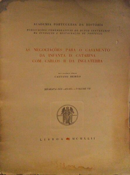 AS NEGOCIAÃ‡Ã•ES PARA O CASAMENTO DA INFANTA D. CATARINA COM CARLOS II DA INGLATERRA.