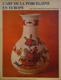 L'ART DE LA PORCELAINE EN EUROPE.