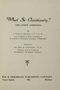 WHAT IS CHRISTIANITY? AND OTHER ADDRESSES.