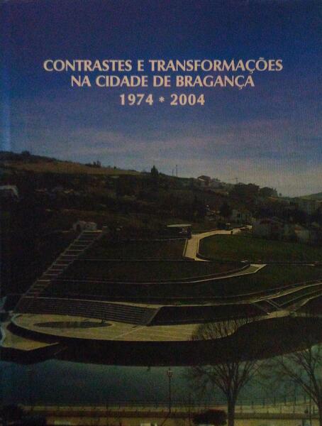CONTRASTES E TRANSFORMAÃ‡Ã•ES NA CIDADE DE BRAGANÃ‡A 1974-2004.