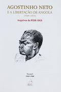 AGOSTINHO NETO E A LIBERTAÃ‡ÃƒO DE ANGOLA (1949-1974) - ARQUIVOS DA PIDE-DGS. [BROCHADO]
