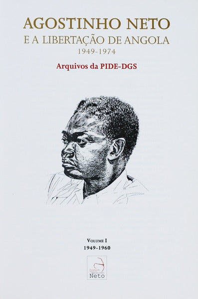 AGOSTINHO NETO E A LIBERTAÃ‡ÃƒO DE ANGOLA (1949-1974) - ARQUIVOS DA PIDE-DGS. [BROCHADO]