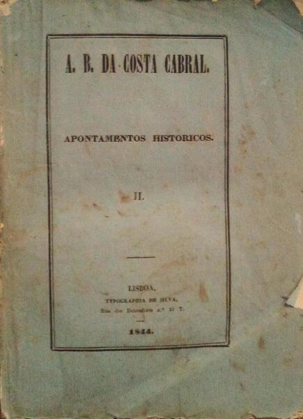 A. B. DA COSTA CABRAL. APONTAMENTOS HISTORICOS. [VOLUME II]