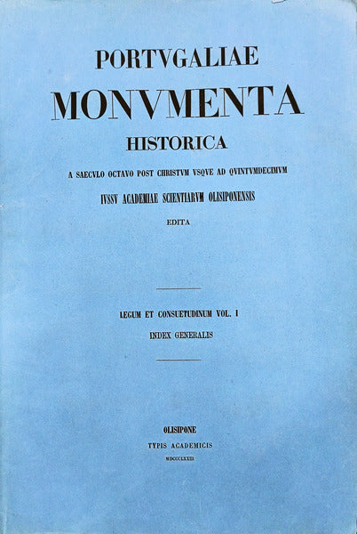 PORTVGALIAE MONVMENTA HISTORICA. LEGUM ET CONSUETUDINUM VOL. I. INDEX GENERALIS.