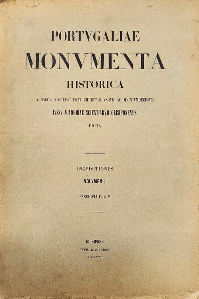 PORTVGALIAE MONVMENTA HISTORICA. INQVISITIONES. VOLVMEN I. FASCICVLI IV & V.