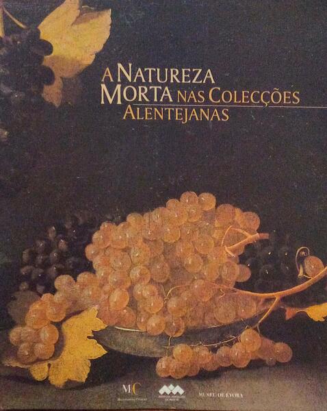 A NATUREZA MORTA NAS COLECÃ‡Ã•ES ALENTEJANAS.