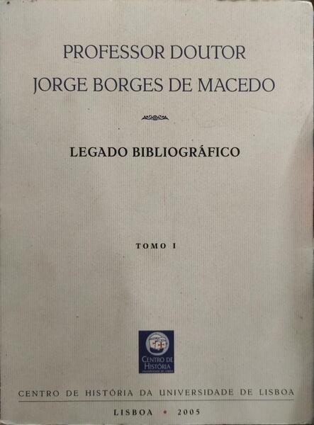 PROFESSOR DOUTOR JORGE BORGES DE MACEDO LEGADO BIBLIOGRÃFICO. [2 VOLS.]