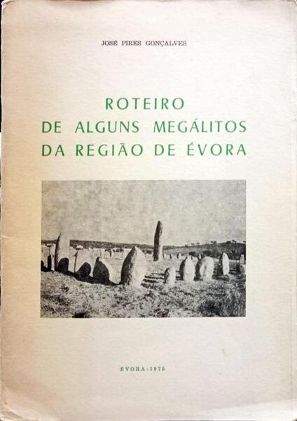 ROTEIRO DE ALGUNS MEGÃLITOS DA REGIÃƒO DE Ã‰VORA.