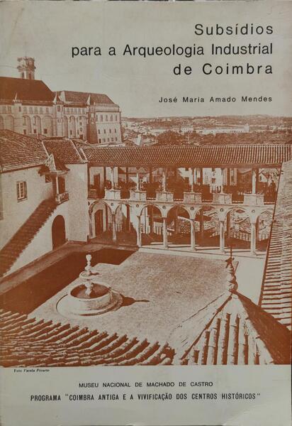 SUBSÃDIO PARA A ARQUEOLOGIA INDUSTRIAL DE COIMBRA.