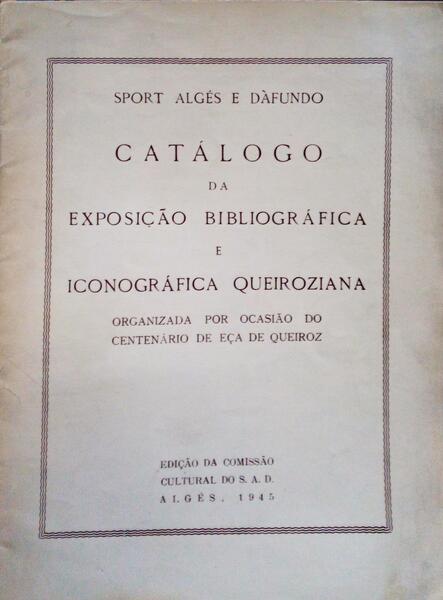 CATÃLOGO DA EXPOSIÃ‡ÃƒO BIBLIOGRÃFICA E ICONOGRÃFICA QUEIROZIANA.